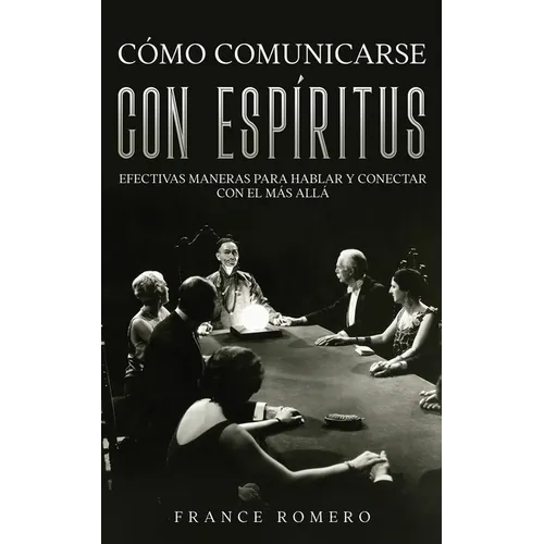 Cómo Comunicarse con Espíritus: Efectivas Maneras para Hablar y Conectar con el más Allá - Paperback