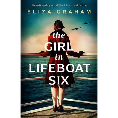 The Girl in Lifeboat Six: Heartbreaking World War 2 Historical Fiction - Paperback