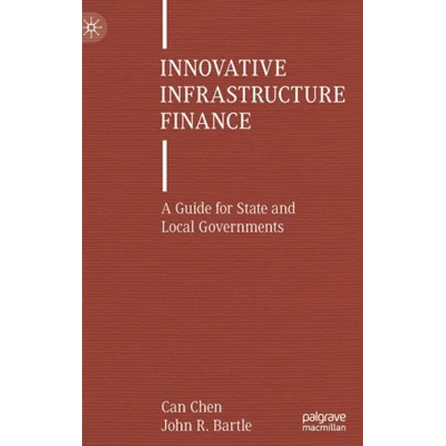 Innovative Infrastructure Finance: A Guide for State and Local Governments - Hardcover