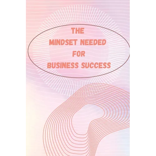 The Entrepreneur Mindset: How to Think, Act, and Grow Like a Successful Entrepreneur - Paperback