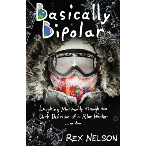 Basically Bipolar: Laughing Maniacally through the Dark Delirium of a Polar Winter . . . or two - Paperback