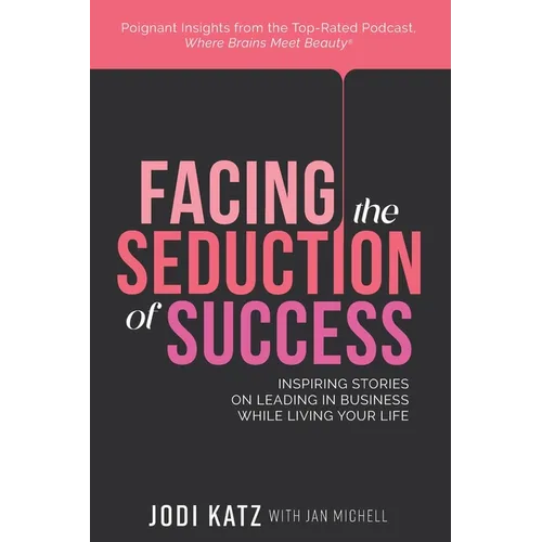 Facing the Seduction of Success: Inspiring Stories on Leading in Business While Living Your Life - Paperback