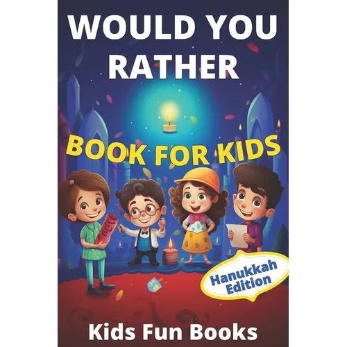 Would You Rather Book For Kids: Hanukkah Edition Illustrated - 60+ Interactive Silly Scenarios, Crazy Choices & Hilarious Situations To Enjoy With Kid - Paperback