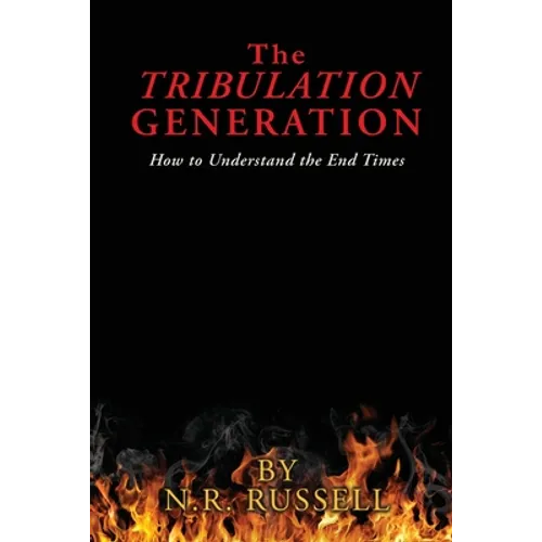 The TRIBULATION GENERATION: How to Understand the End Times - Paperback