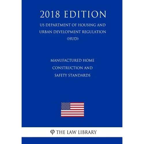 Manufactured Home Construction and Safety Standards (US Department of Housing and Urban Development Regulation) (HUD) (2018 Edition) - Paperback