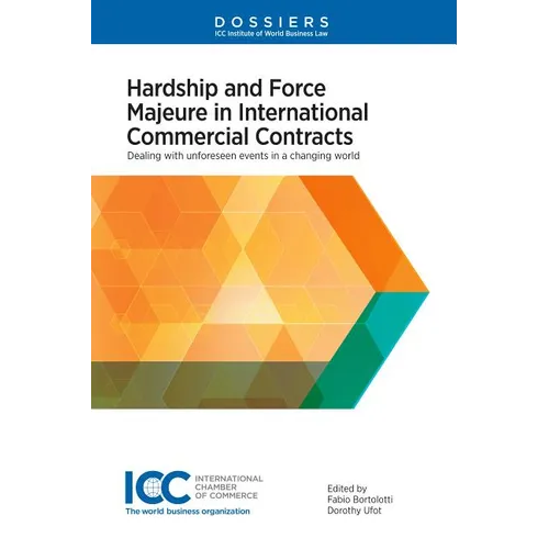 Hardship and Force Majeure in International Commercial Contracts: Dealing with Unforeseen Events in a Changing World - Hardcover