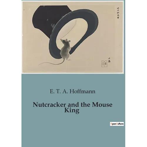 Nutcracker and the Mouse King: A magical journey beyond the ordinary. - Paperback