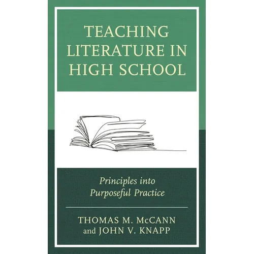 Teaching Literature in High School: Principles Into Purposeful Practice - Hardcover