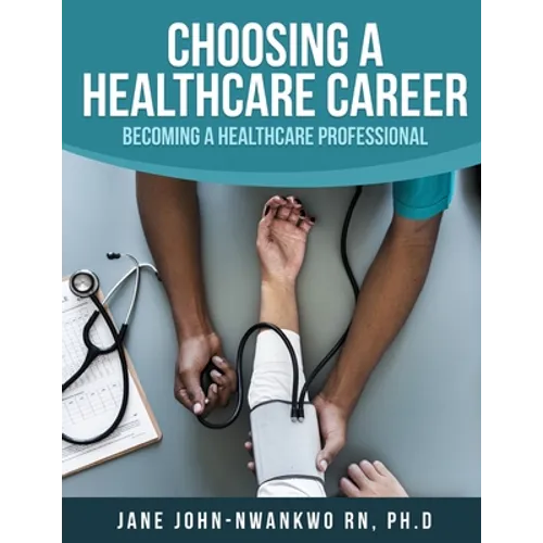 Choosing a Healthcare Career: Becoming a Healthcare Professional - Paperback