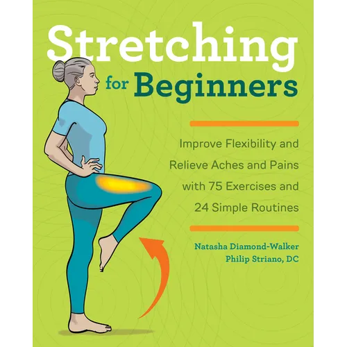 Stretching for Beginners: Improve Flexibility and Relieve Aches and Pains with 100 Exercises and 25 Simple Routines - Paperback