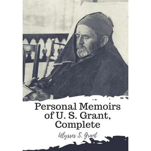 Personal Memoirs of U. S. Grant, Complete - Paperback