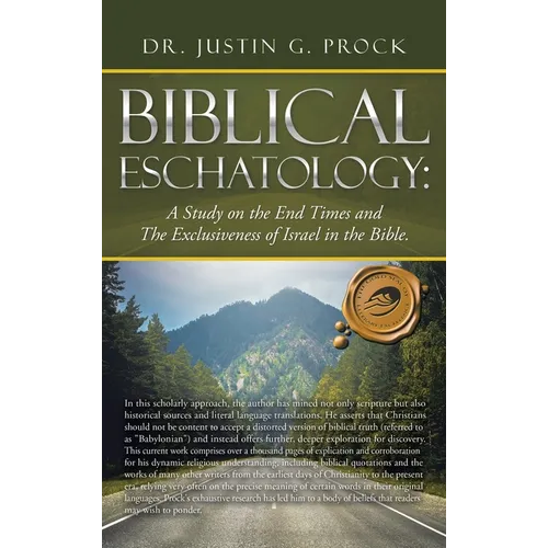 Biblical Eschatology: A Study on the End Times and the Exclusiveness of Israel in the Bible. - Hardcover