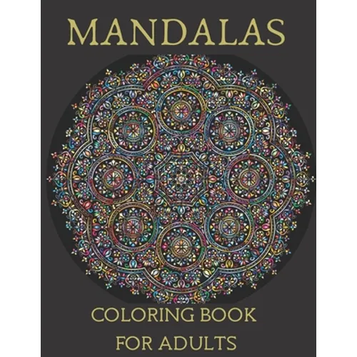Mandalas Coloring Book for Adults: Mandala Coloring Book for Meditation, Stress Relief and Relaxation - Paperback