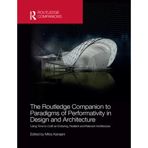The Routledge Companion to Paradigms of Performativity in Design and Architecture: Using Time to Craft an Enduring, Resilient and Relevant Architectur - Paperback