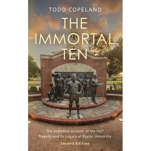 Immortal Ten: The Definitive Account of the 1927 Tragedy and Its Legacy at Baylor University - Paperback
