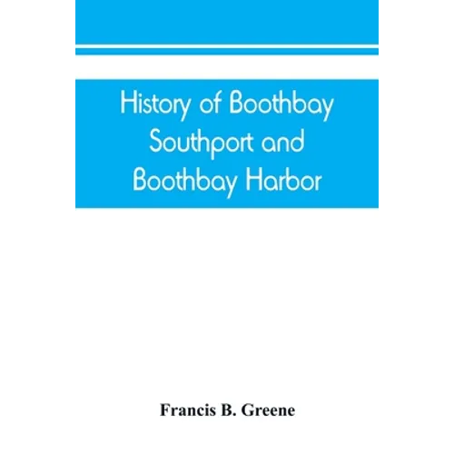 History of Boothbay, Southport and Boothbay Harbor, Maine. 1623-1905. With family genealogies - Paperback