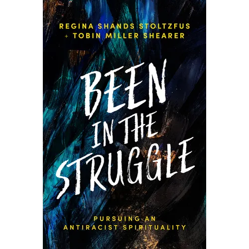 Been in the Struggle: Pursuing an Antiracist Spirituality - Hardcover