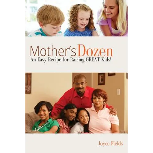 Mother's Dozen: An Easy Recipe for Raising GREAT Kids! - Paperback