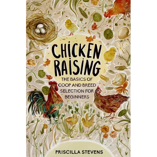 Chicken Raising: The Basics of Coop and Breed Selection for Beginners - Paperback
