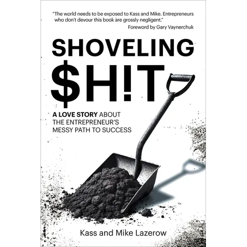 Shoveling $H!t: A Love Story about the Entrepreneur's Messy Path to Success - Hardcover