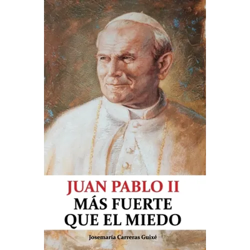 Juan Pablo II: Más fuerte que el miedo - Paperback