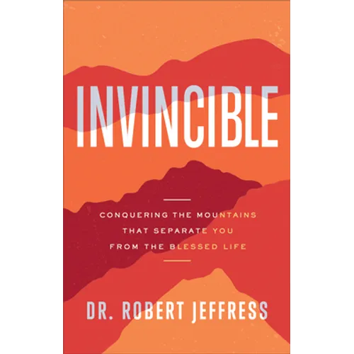 Invincible: Conquering the Mountains That Separate You from the Blessed Life - Hardcover