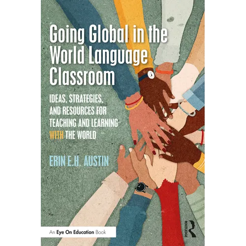 Going Global in the World Language Classroom: Ideas, Strategies, and Resources for Teaching and Learning with the World - Paperback