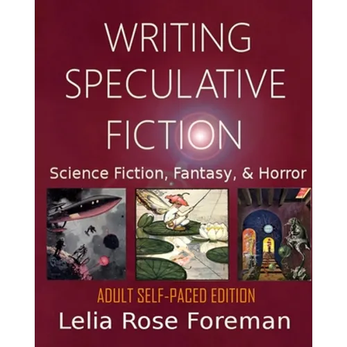 Writing Speculative Fiction: Science Fiction, Fantasy, and Horror: Self-Paced Adult Edition - Paperback