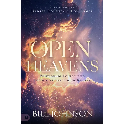Open Heavens: Position Yourself to Encounter the God of Revival - Hardcover
