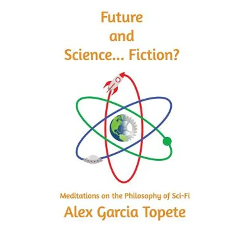 Future and Science... Fiction?: Meditations on the Philosophy of Sci-Fi - Paperback