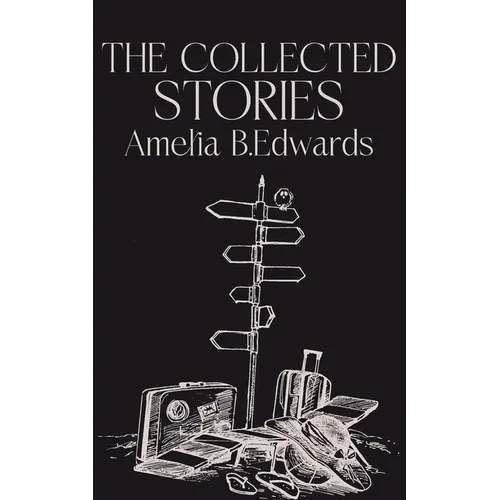 The Collected Stories of Amelia B.Edwards - Paperback