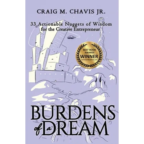 Burdens of a Dream: 33 Actionable Nuggets of Wisdom for the Creative Entrepreneur - Paperback