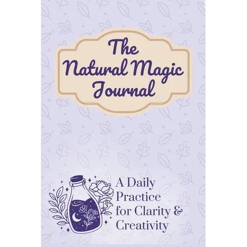 The Natural Magic Journal: A Daily Practice for Clarity and Creativity - Paperback