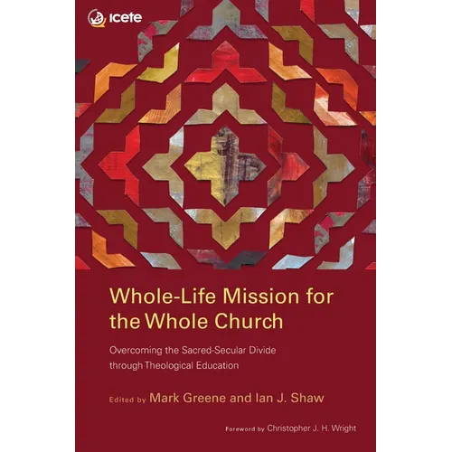 Whole-Life Mission for the Whole Church: Overcoming the Sacred-Secular Divide through Theological Education - Paperback