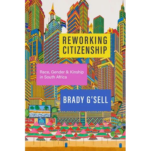Reworking Citizenship: Race, Gender, and Kinship in South Africa - Paperback