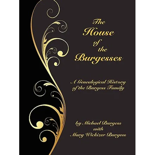 The House of the Burgesses: Being a Genealogical History of William Burgess of Richmond (later King George) County, Virginia, His Son, Edward Burgess - Paperback