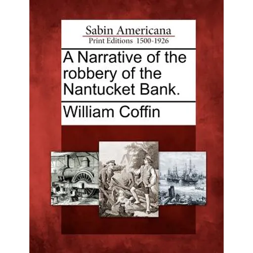 A Narrative of the Robbery of the Nantucket Bank. - Paperback