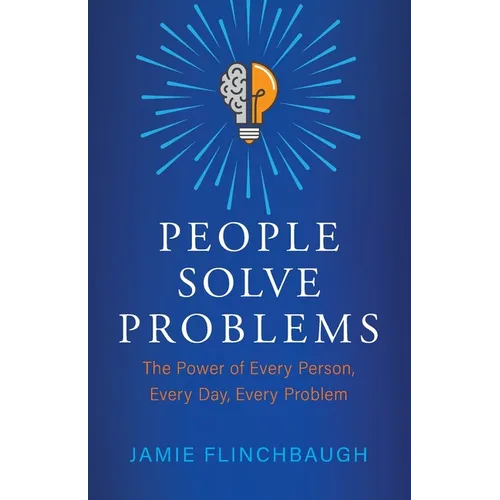 People Solve Problems: The Power of Every Person, Every Day, Every Problem - Paperback