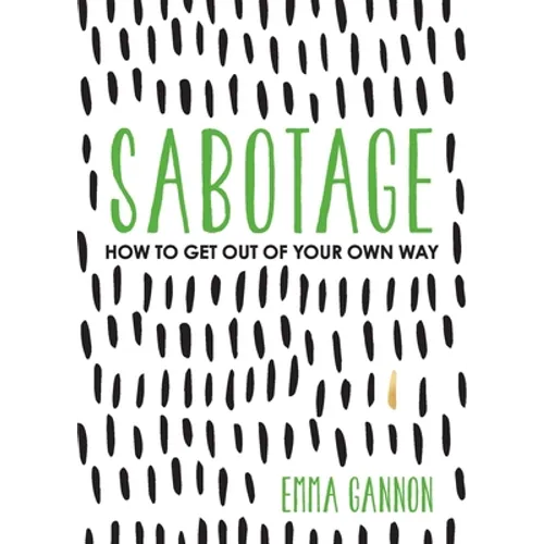 Sabotage: How to Get Out of Your Own Way - Paperback