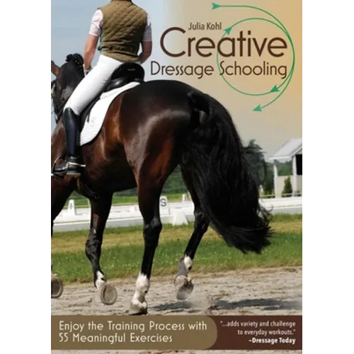 Creative Dressage Schooling: Enjoy the Training Practice with 55 Meaningful Exercises - Paperback