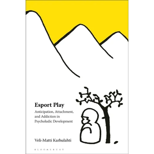 Esport Play: Anticipation, Attachment, and Addiction in Psycholudic Development - Paperback