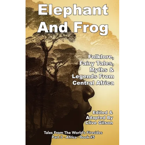 Elephant And Frog: Folklore, Fairy tales and Legends from Central Africa - Paperback