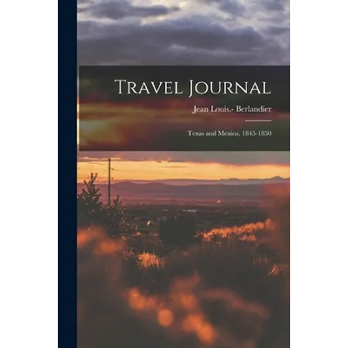 Travel Journal: Texas and Mexico, 1845-1850 - Paperback