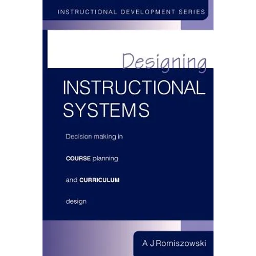 Designing Instructional Systems: Decision Making in Course Planning and Curriculum Design - Paperback