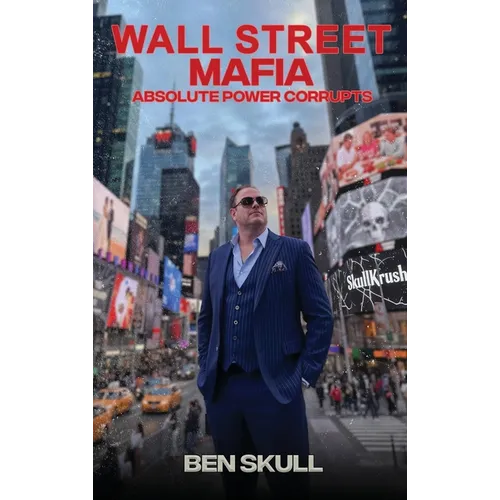 Wall Street Mafia: Absolute Power Corrupts - Hardcover