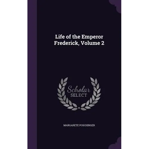 Life of the Emperor Frederick, Volume 2 - Hardcover