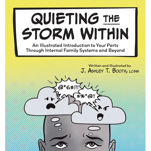 Quieting the Storm Within: An Illustrated Introduction to Your Parts Through Internal Family Systems and Beyond - Hardcover