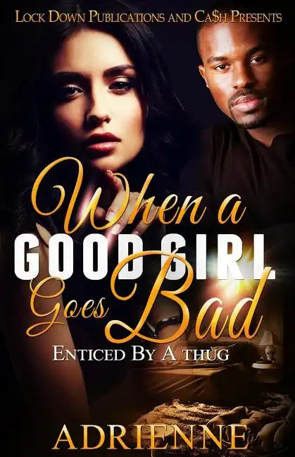 When A Good Girl Goes Bad: Enticed by a Thug - Paperback