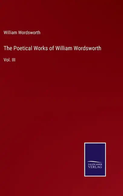 The Poetical Works of William Wordsworth: Vol. III - Hardcover