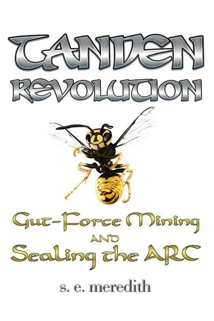 Tanden Revolution: Gut-Force Mining and Sealing the ARC - Paperback
